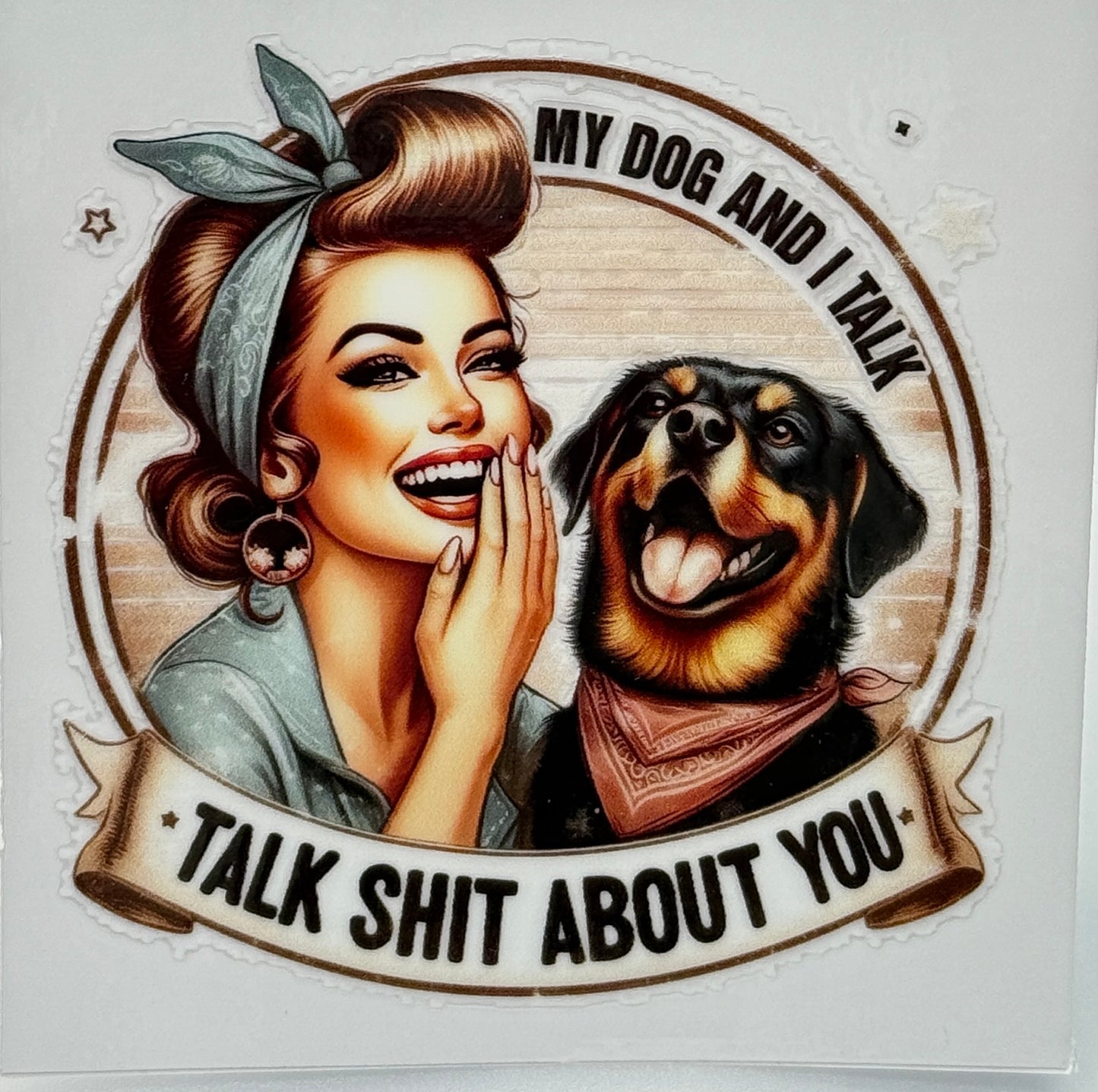 Illustration of a woman and dog with text 'My dog and I talk. Talk shit about you.'