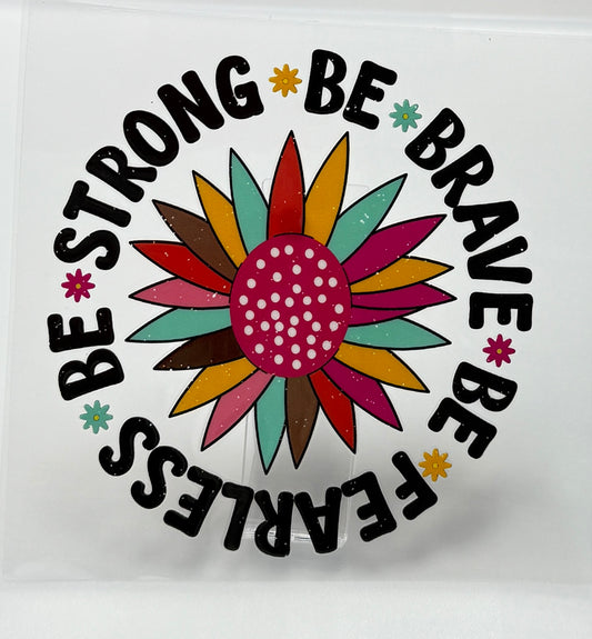 Colorful sunflower design with motivational text 'Be Strong, Be Brave, Be Fearless' 