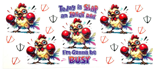 Cartoon chicken character with text 'Today is SLAP an IDIOT DAY. It's Gonna be BUSY' on a white background.