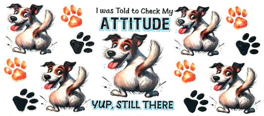 Cartoon dog with text 'I was told to check my attitude. Yup, still there.' surrounded by paw prints.