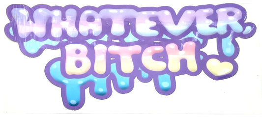 Colorful text 'WHATEVER, BITCH!' with a gradient effect on a white background