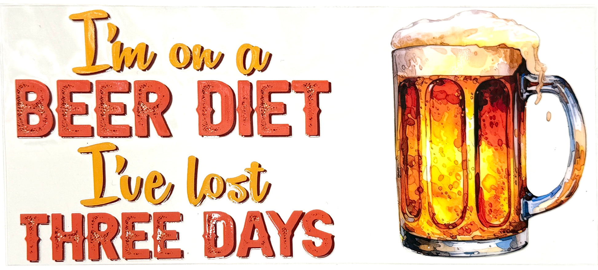 Text 'I'm on a BEER DIET I've lost THREE DAYS' with a mug of beer on a white background