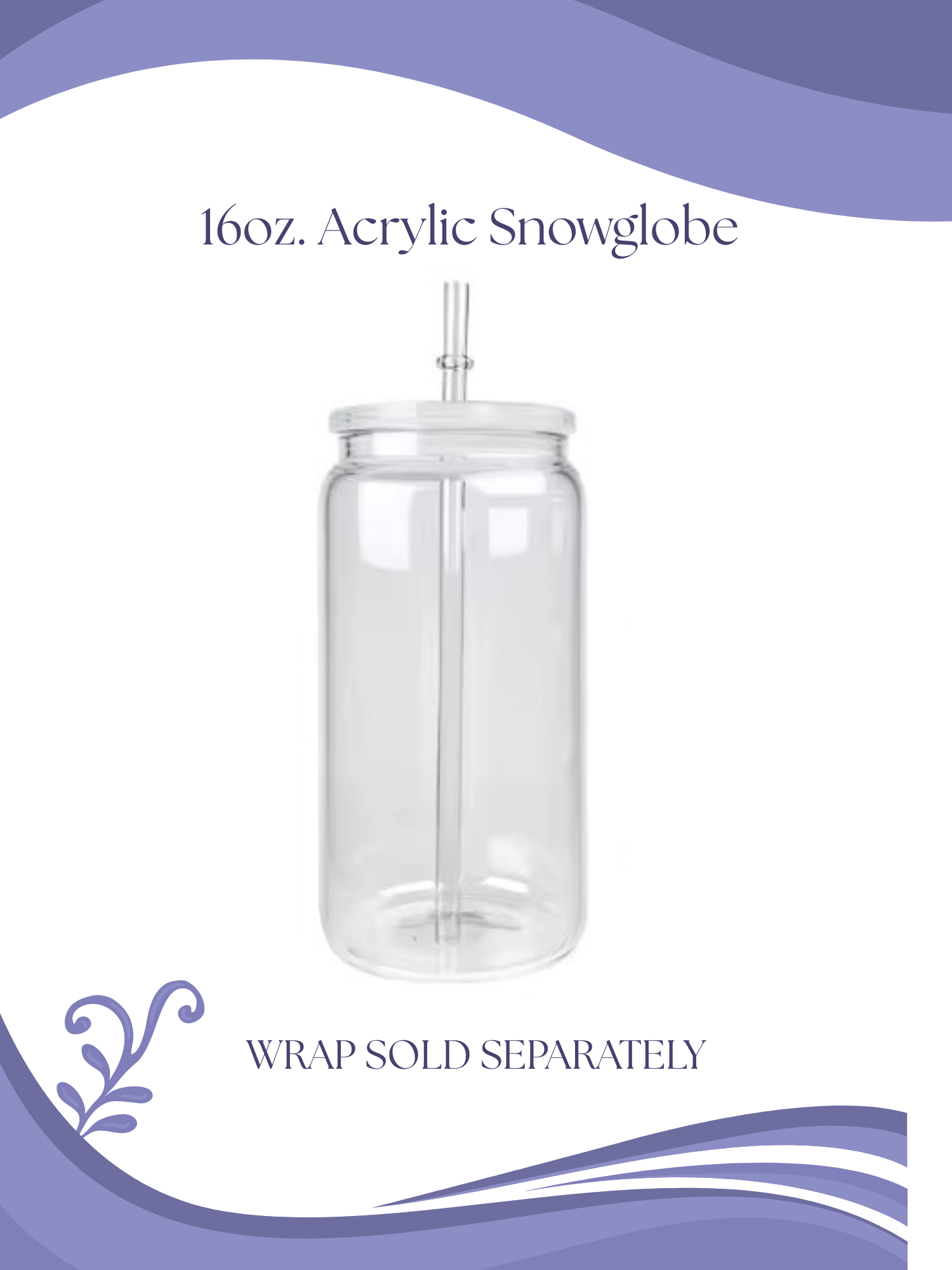 Clear acrylic snowglobe with lid. labeled '16oz. Acrylic Snowglobe'.