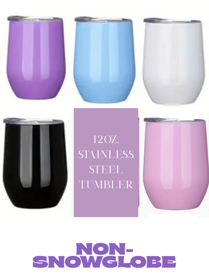 12oz Stainless Steel Tumbler (NON-SNOWGLOBE)